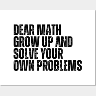 Dear Math Grow Up And Solve Your Own Problems Posters and Art